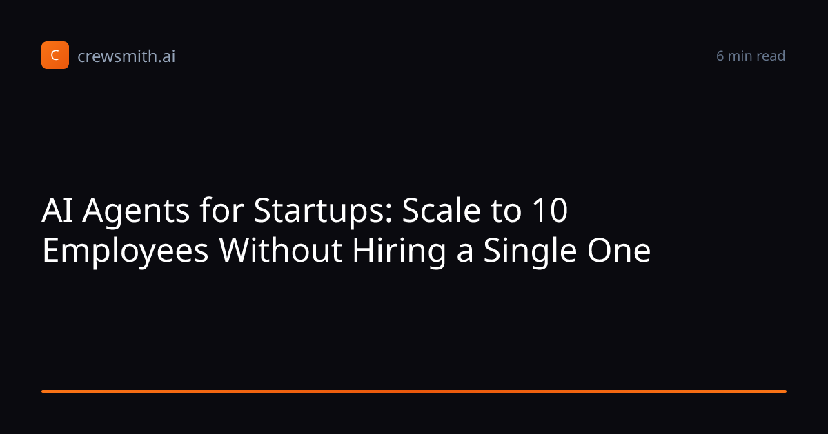 AI Agents for Startups: Scale to 10 Employees Without Hiring a Single ...